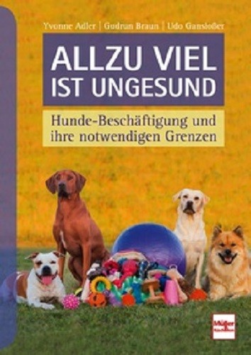 Allzu viel ist ungesund - Hunde-Beschäftigung und ihre notwendigen Grenzen - Mängelexemplar