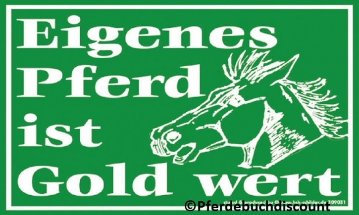 Kunststoff-Schild: Eigenes Pferd ist Gold wert